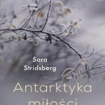 „Antarktyka miłości” – Sara Stridsberg